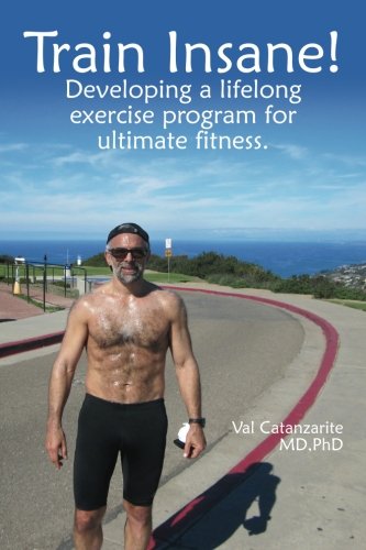 Beispielbild fr Train Insane: Developing a lifelong exercise program for ultimate fitness. zum Verkauf von Revaluation Books