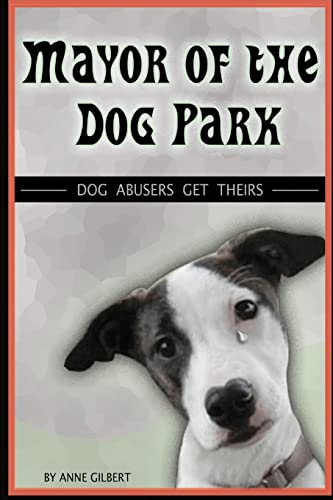 Stock image for Mayor of the Dog Park: Dog Abusers Get Theirs for sale by BookHolders