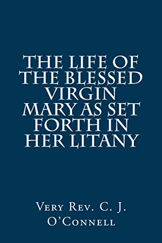 Stock image for The Life of the Blessed Virgin Mary As Set Forth In Her Litany for sale by Revaluation Books