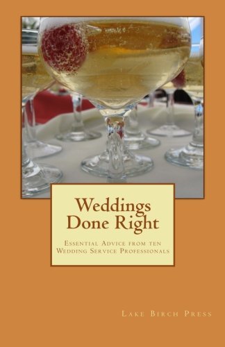 Stock image for Weddings Done Right: Essential Advice from Ten Wedding Service Professionals for sale by Revaluation Books