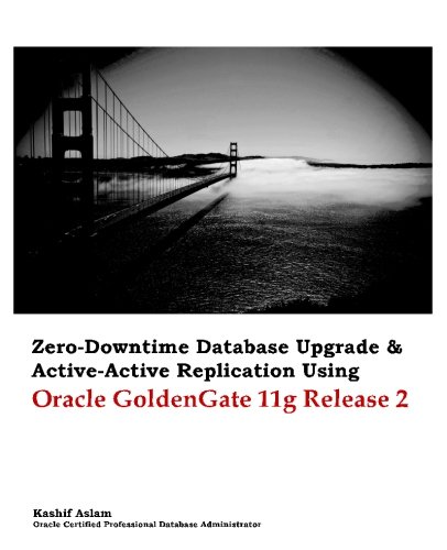 9781477666180: Zero Downtime Database Upgrade & Active Active Replication Using Oracle GoldenGate 11g Release 2