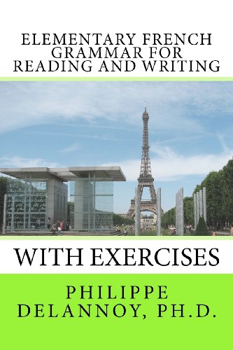 Elementary French Grammar for Reading and Writing: With Exercises (9781477668498) by Delannoy Ph.D., Philippe