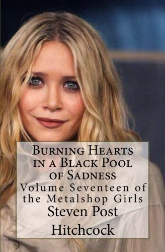 9781477670187: Burning Hearts in a Black Pool of Sadness: Volume Seventeen of the Metalshop Girls: Volume 17