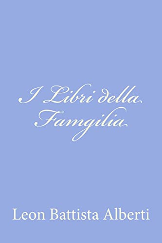 I Libri della Famgilia (Italian Edition) (9781477678381) by Alberti, Leon Battista
