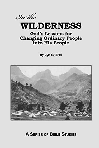 Stock image for In the Wilderness: God's Lessons for Changing Ordinary People into His People for sale by THE SAINT BOOKSTORE