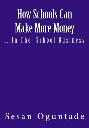 Imagen de archivo de How Schools Can Make More Money: .In Their School Business a la venta por Revaluation Books