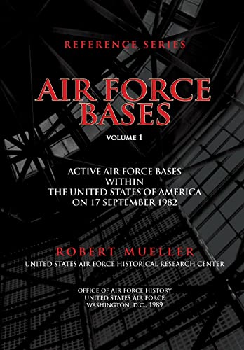 Air Force Bases: Active Air Force Bases Within the United States of America on 17 September 1982 (9781477683866) by Mueller, Robert; Force History, Office Of Air