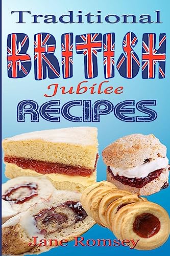 9781477684986: Traditional British Jubilee Recipes.: Mouthwatering recipes for traditional British cakes, puddings, scones and biscuits. 78 recipes in total. (Traditional British Recipes)