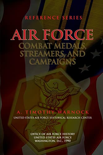 Air Force Combat Medals, Streamers, and Campaigns (9781477685761) by Warnock, A Timothy; History, Office Of Air Force