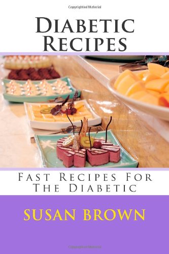 Diabetic Recipes: Fast Recipes For The Diabetic (9781477689424) by Brown, Susan