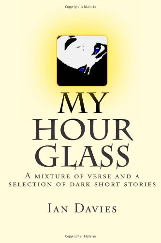 My Hour Glass: A mixture of verse and a selection of dark short stories (9781477690956) by Davies, Ian