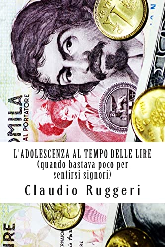 Stock image for L'Adolescenza Al Tempo Delle Lire: Quando Bastava Poco Per Sentirsi Signori for sale by THE SAINT BOOKSTORE