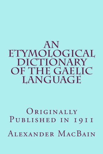 An Etymological Dictionary of the Gaelic Language (1911) (9781477692127) by MacBain, Alexander