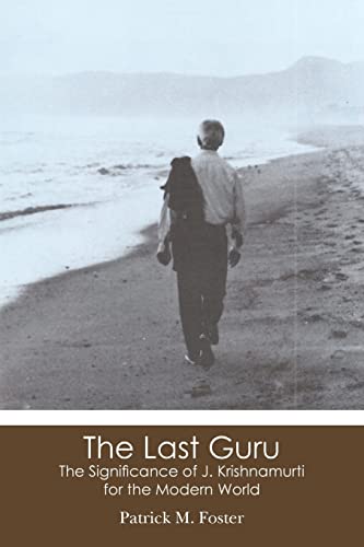 Beispielbild fr The Last Guru: The Significance of J. Krishnamurti for the Modern World zum Verkauf von Books From California