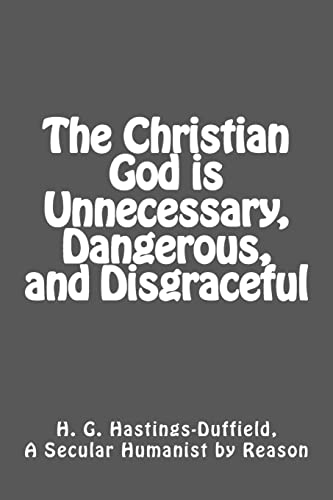 Beispielbild fr The Christian God is Unnecessary, Dangerous, and Disgraceful zum Verkauf von THE SAINT BOOKSTORE