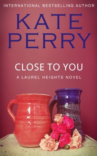 Close to You: A Laurel Heights Novel (Volume 2) (9781477695067) by Perry, Kate
