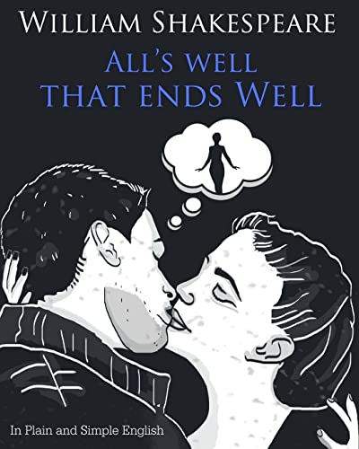 Stock image for All's Well That Ends Well In Plain and Simple English: A Modern Translation and the Original Version for sale by BooksRun