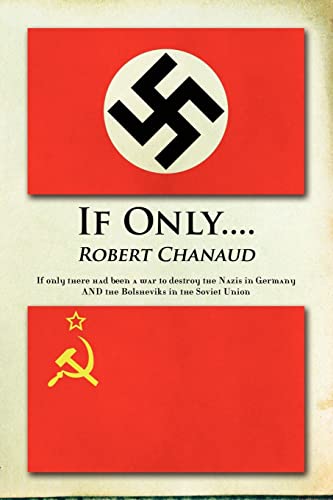 9781477697603: If Only....: If only there had been a war to destroy the Nazis in Germany AND the Bolsheviks in the Soviet Union