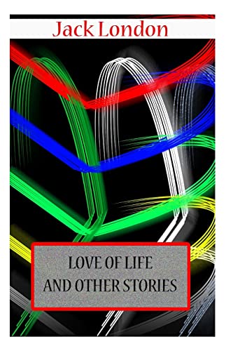 Love Of Life AND OTHER STORIES (9781477697672) by London, Jack