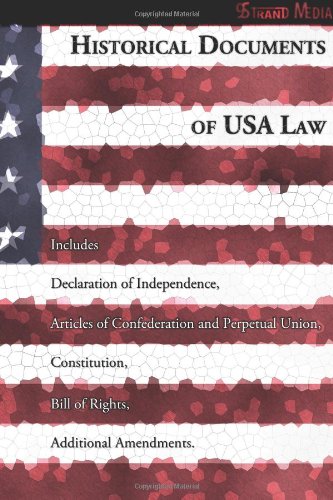 Historical Documents of USA Law: Includes Declaration of Independence, Articles of Confederation and Perpetual Union, Constitution, Bill of Rights, Additional Amendments (9 Strand Books) (9781477699454) by Unknown Author