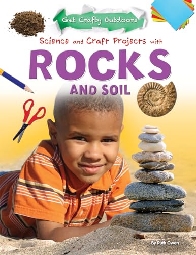 9781477702468: Science and Craft Projects With Rocks and Soil: 4 (Get Crafty Outdoors)