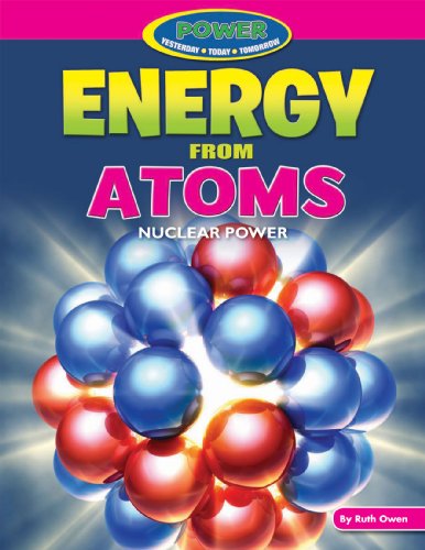 9781477702833: Energy from Atoms: Nuclear Power (Power: Yesterday, Today, Tomorrow)