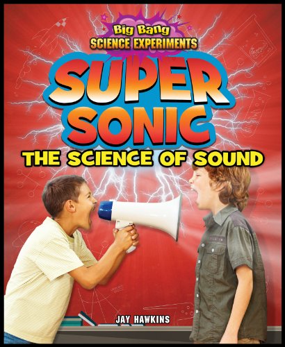 9781477703250: Super Sonic: The Science of Sound (Big Bang Science Experiments, 6)