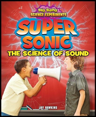 9781477703700: Super Sonic: The Science of Sound (Big Bang Science Experiments)