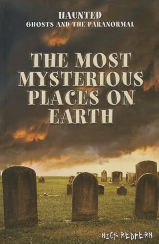 The Most Mysterious Places on Earth (Haunted: Ghosts and the Paranormal) (9781477706817) by Redfern, Nick