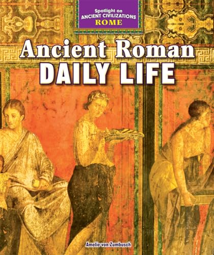 Imagen de archivo de Ancient Roman Daily Life (Spotlight on Ancient Civilizations: Rome, 3) a la venta por Half Price Books Inc.