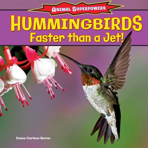 Hummingbirds: Faster Than a Jet! (Animal Superpowers, 6) (9781477708415) by Berne, Emma Carlson