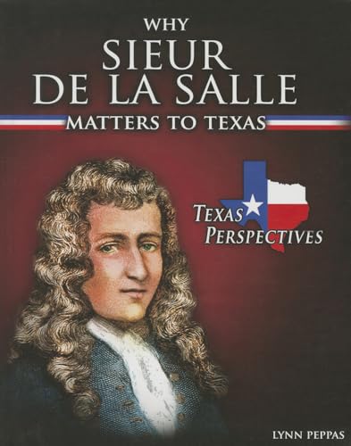 9781477709177: Why Sieur De Lasalle Matters to Texas (Texas Perspectives, 12)