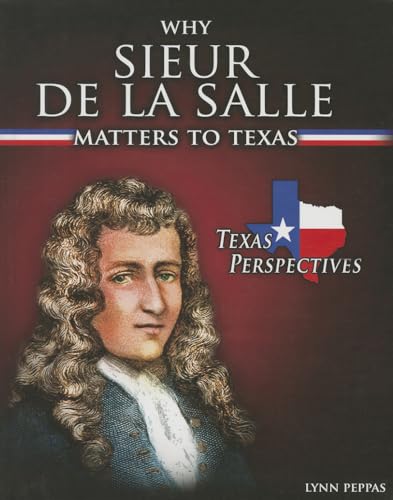 9781477709177: Why Sieur De Lasalle Matters to Texas