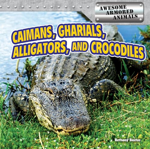 Imagen de archivo de Caimans, Gharials, Alligators, and Crocodiles (Awesome Armored Animals) a la venta por Books Unplugged