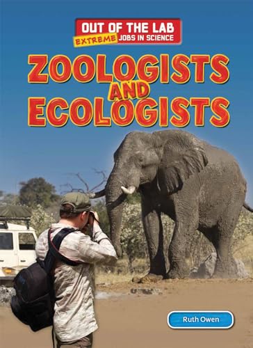 9781477713846: Zoologists and Ecologists (Out of the Lab: Extreme Jobs in Science, 3)