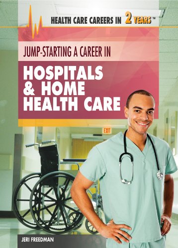 9781477716960: Jump-Starting a Career in Hospitals & Home Health Care (Health Care Careers in 2 Years, 5)