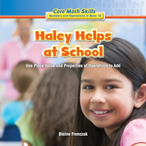 Imagen de archivo de Haley Helps at School: Use Place Value and Properties of Operation to Add a la venta por ThriftBooks-Dallas