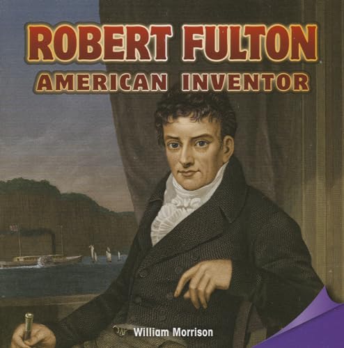 Robert Fulton: American Inventor (Infomax Common Core Readers) (9781477726495) by Morrison, William