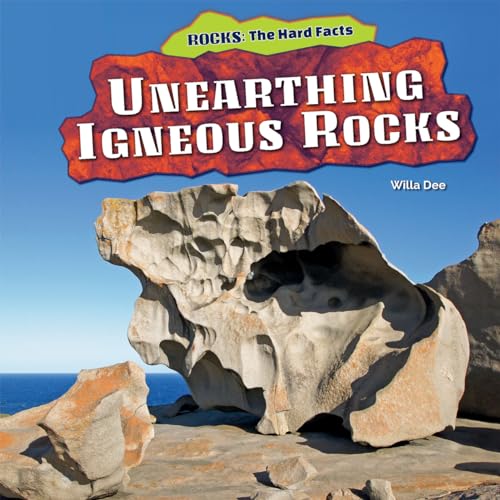 9781477729014: Unearthing Igneous Rocks (Rocks: The Hard Facts)