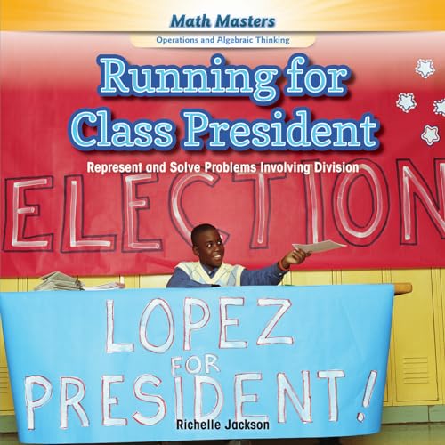 9781477749593: Running for Class President: Represent and Solve Problems Involving Division (Math Masters: Operations and Algebraic Thinking)