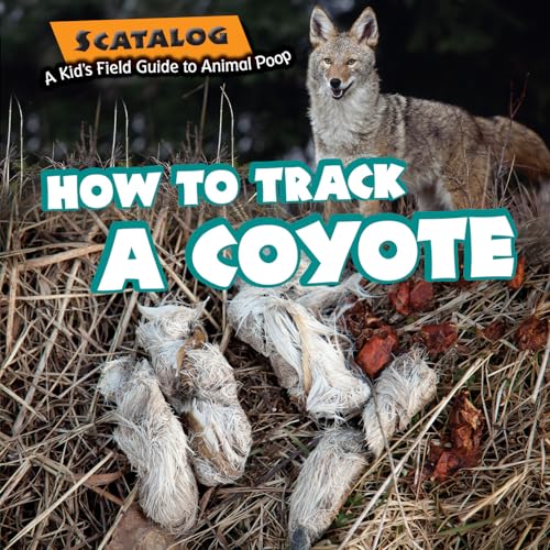 Imagen de archivo de How to Track a Coyote (Scatalog: A Kid's Field Guide to Animal Poop) a la venta por -OnTimeBooks-