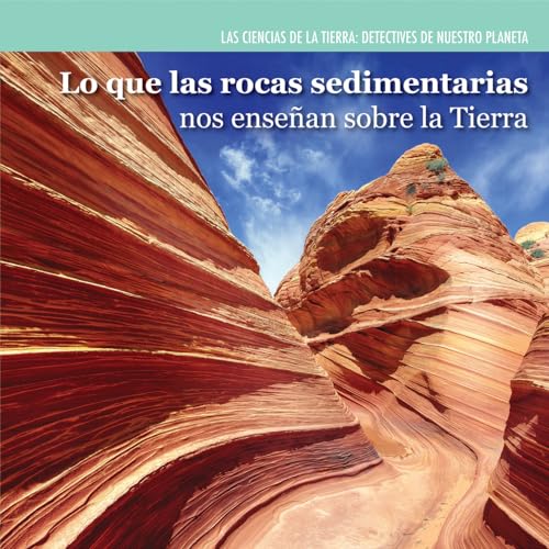 Beispielbild fr Lo Que Las Rocas Sedimentarias Nos Ensean Sobre la Tierra (Investigating Sedimentary Rocks) zum Verkauf von Better World Books