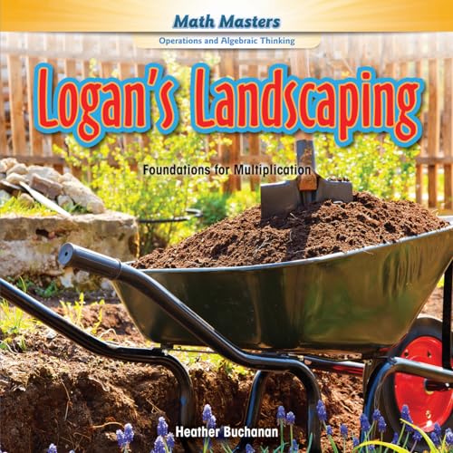 9781477764008: Logan's Landscaping: Foundations for Multiplication (Math Masters: Operations and Algebraic Thinking)
