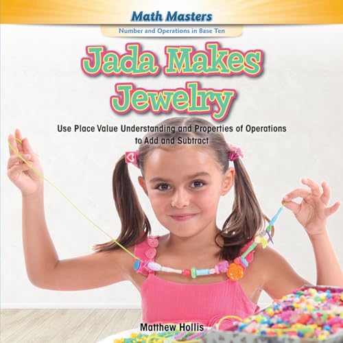 Stock image for Jada Makes Jewelry: Use Place Value Understanding and Properties of Operations to Add and Subtract (Math Masters: Number and Operations in Base Ten) for sale by HPB Inc.