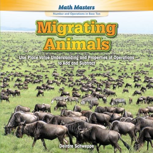 Stock image for Migrating Animals : Use Place Value Understanding and Properties of Operations to Add and Subtract for sale by Better World Books