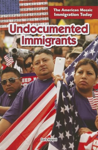 9781477767443: Undocumented Immigrants (The American Mosaic: Immigration Today)