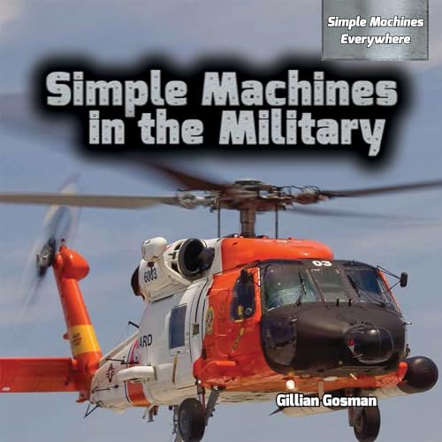 9781477768334: Simple Machines in the Military (Simple Machines Everywhere)