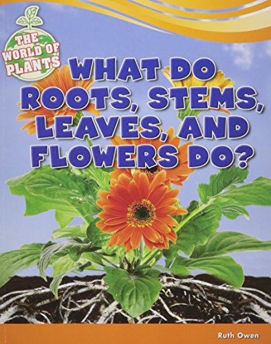 9781477771389: What Do Roots, Stems, Leaves, and Flowers Do? (The World of Plants)