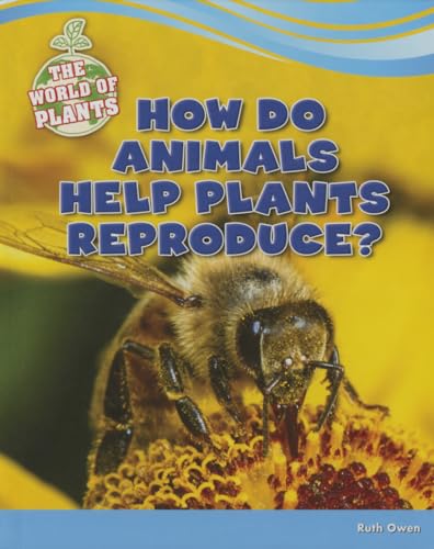 9781477771419: How Do Animals Help Plants Reproduce? (The World of Plants)