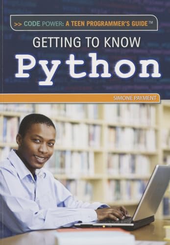 Stock image for Getting to Know Python (Code Power: a Teen Programmer?s Guide) for sale by Irish Booksellers